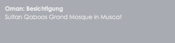 Oman: Besichtigung
Sultan Qaboos Grand Mosque in Muscat